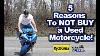 5 Reasons Why You Should Not Buy A Used Motorcycle Motovlog